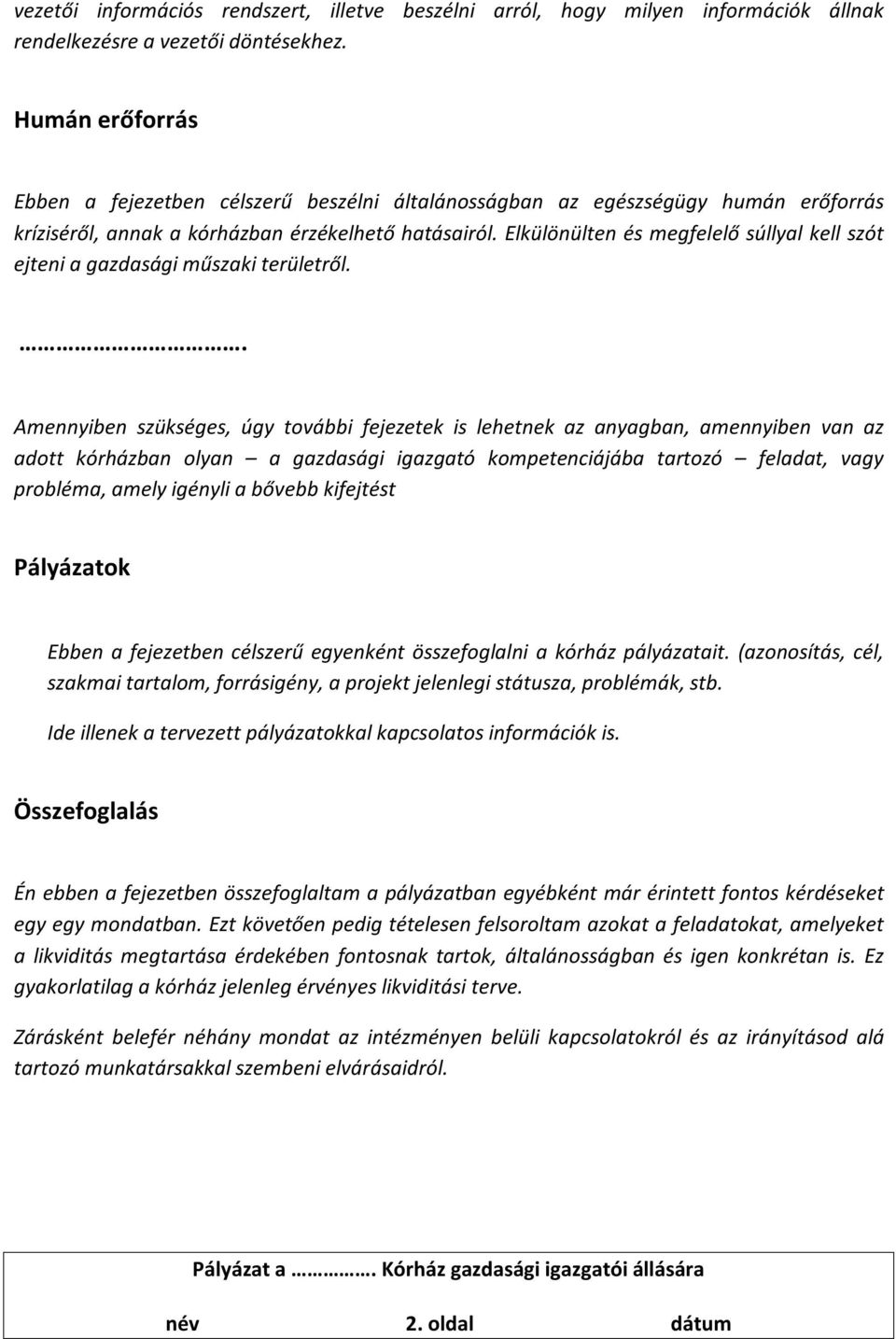 Elkülönülten és megfelelő súllyal kell szót ejteni a gazdasági műszaki területről.