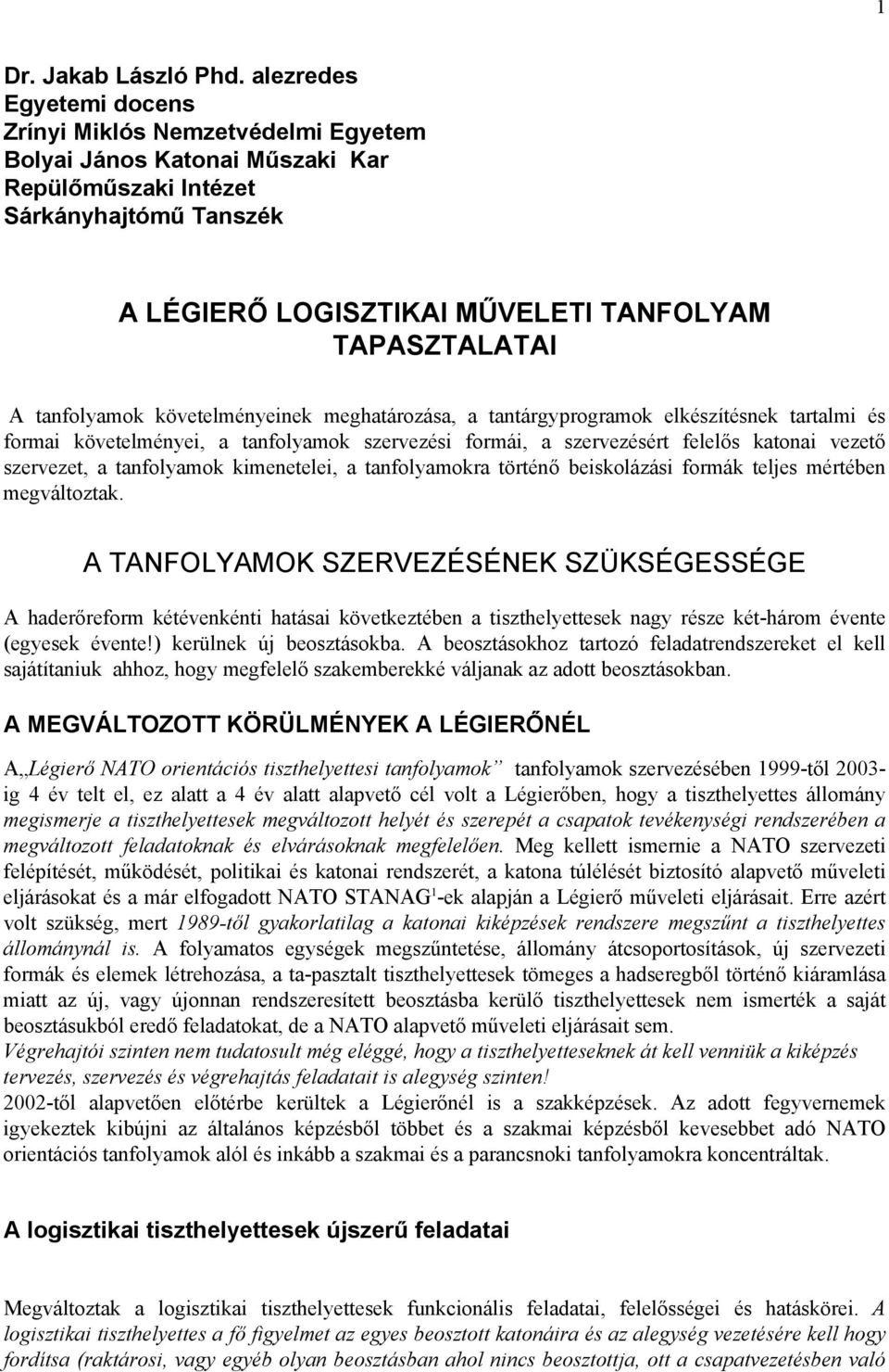 tanfolyamok követelményeinek meghatározása, a tantárgyprogramok elkészítésnek tartalmi és formai követelményei, a tanfolyamok szervezési formái, a szervezésért felelős katonai vezető szervezet, a