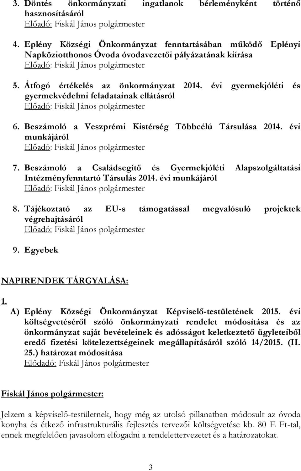 Beszámoló a Családsegítő és Gyermekjóléti Alapszolgáltatási Intézményfenntartó Társulás 2014. évi munkájáról 8. Tájékoztató az EU-s támogatással megvalósuló projektek végrehajtásáról 9.