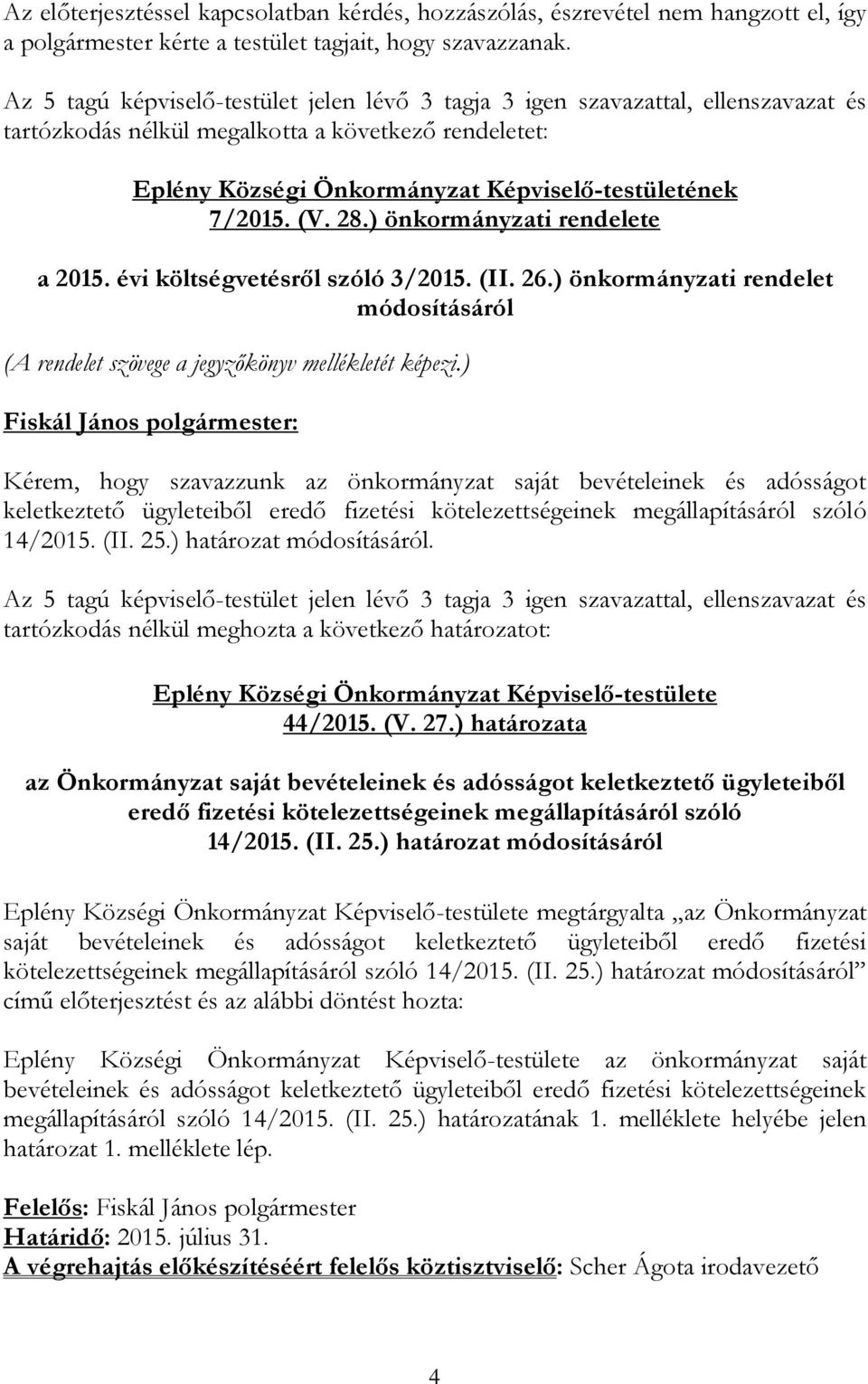 ) önkormányzati rendelet módosításáról (A rendelet szövege a jegyzőkönyv mellékletét képezi.