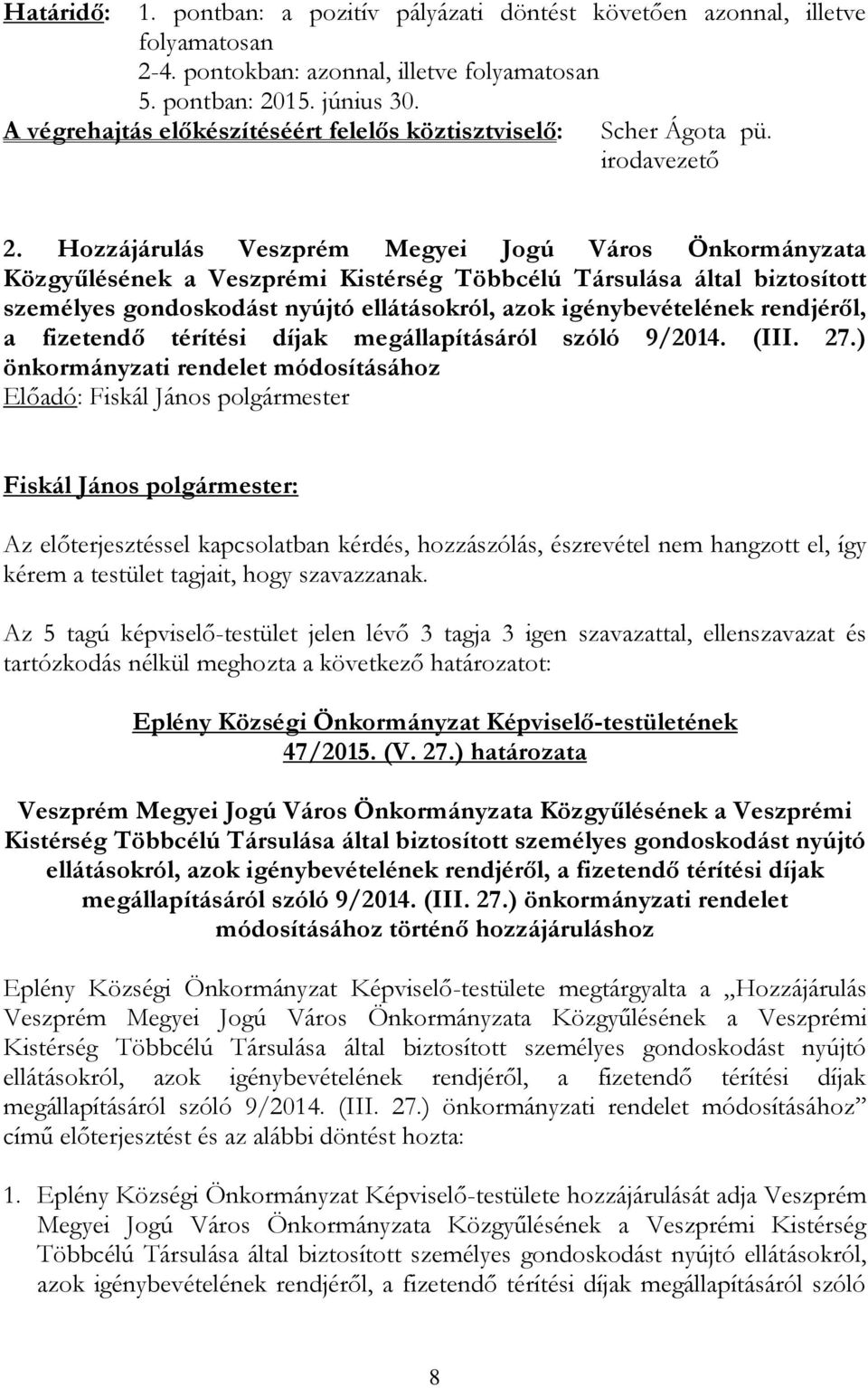 Hozzájárulás Veszprém Megyei Jogú Város Önkormányzata Közgyűlésének a Veszprémi Kistérség Többcélú Társulása által biztosított személyes gondoskodást nyújtó ellátásokról, azok igénybevételének