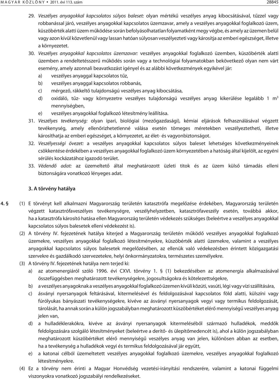 foglalkozó üzem, küszöbérték alatti üzem mûködése során befolyásolhatatlan folyamatként megy végbe, és amely az üzemen belül vagy azon kívül közvetlenül vagy lassan hatóan súlyosan veszélyezteti vagy