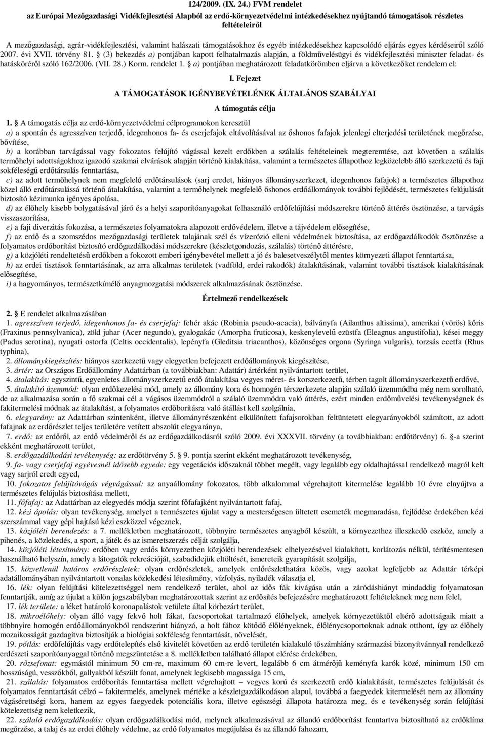 valamint halászati támogatásokhoz és egyéb intézkedésekhez kapcsolódó eljárás egyes kérdéseiről szóló 2007. évi XVII. törvény 81.