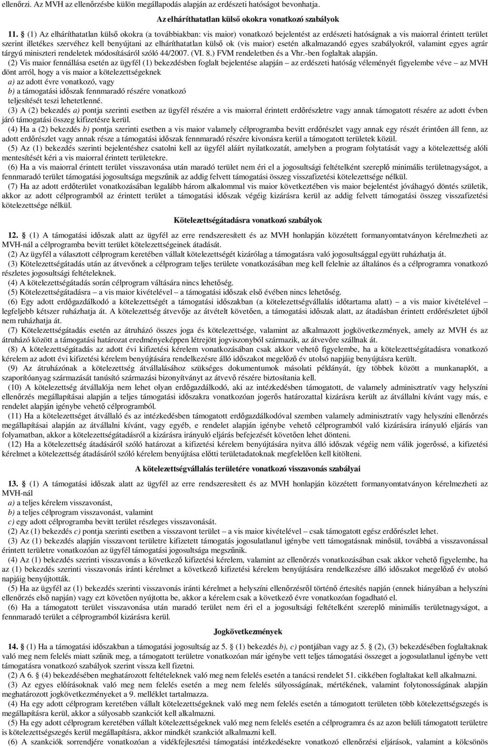 elháríthatatlan külső ok (vis maior) esetén alkalmazandó egyes szabályokról, valamint egyes agrár tárgyú miniszteri rendeletek módosításáról szóló 44/2007. (VI. 8.) FVM rendeletben és a Vhr.