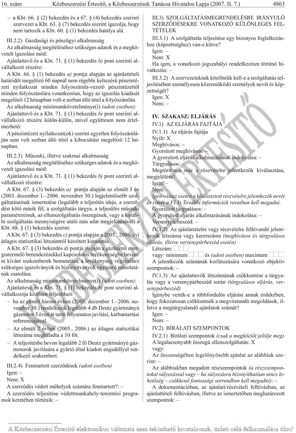 2) Gazdasági és pénzügyi alkalmasság Az alkalmasság megítéléséhez szükséges adatok és a megkö - ve telt iga zo lá si mód: Aján lat te võ és a Kbt. 71.