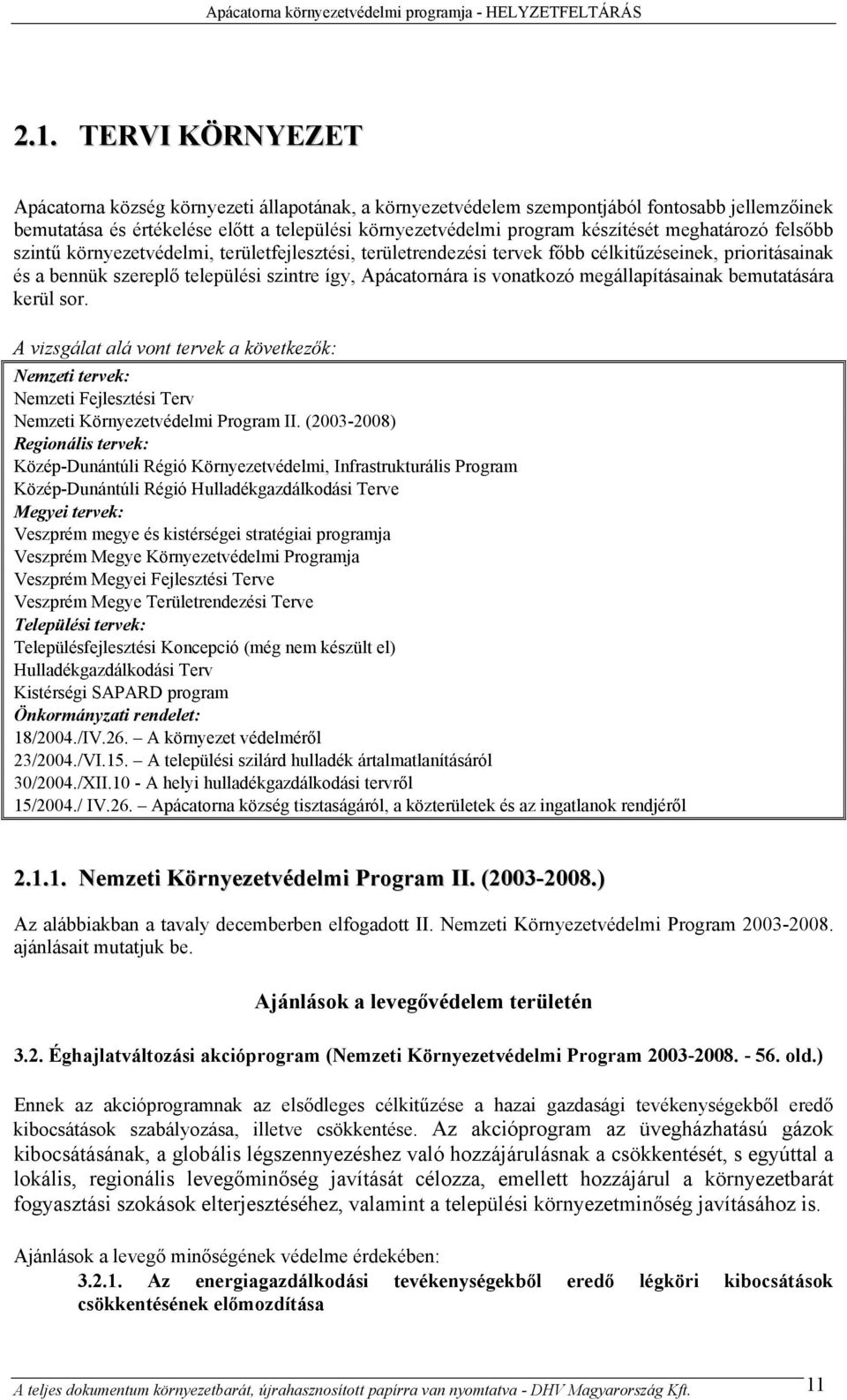 meghatározó felsőbb szintű környezetvédelmi, területfejlesztési, területrendezési tervek főbb célkitűzéseinek, prioritásainak és a bennük szereplő települési szintre így, Apácatornára is vonatkozó