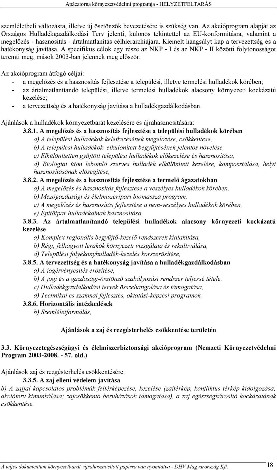 Kiemelt hangsúlyt kap a tervezettség és a hatékonyság javítása. A specifikus célok egy része az NKP - I és az NKP - II közötti folytonosságot teremti meg, mások 2003-ban jelennek meg először.