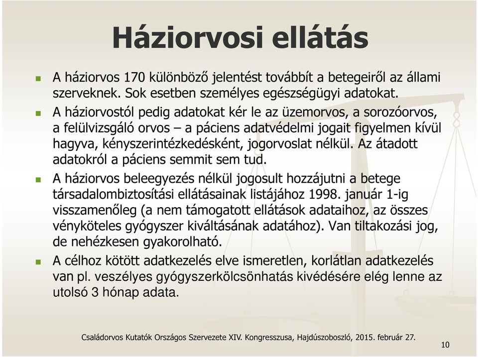 Az átadott adatokról a páciens semmit sem tud. A háziorvos beleegyezés nélkül jogosult hozzájutni a betege társadalombiztosítási ellátásainak listájához 1998.