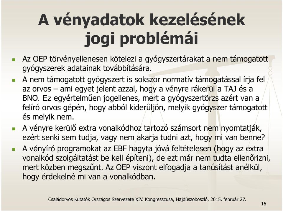 Ez egyértelműen jogellenes, mert a gyógyszertörzs azért van a felíró orvos gépén, hogy abból kiderüljön, melyik gyógyszer támogatott és melyik nem.