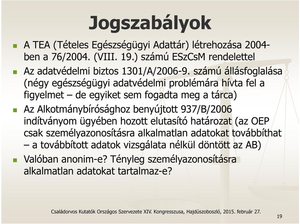 számú állásfoglalása (négy egészségügyi adatvédelmi problémára hívta fel a figyelmet de egyiket sem fogadta meg a tárca) Az