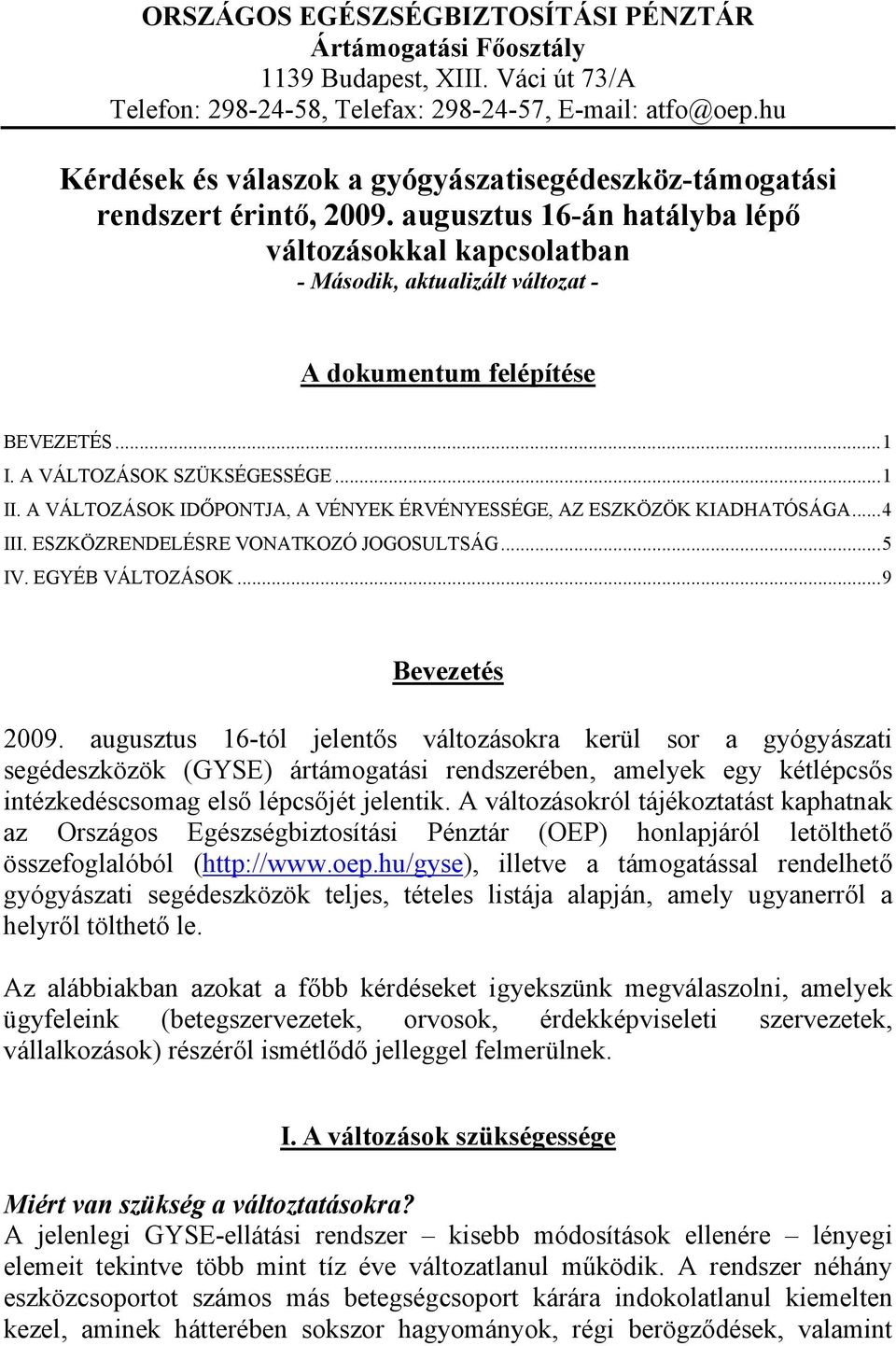 augusztus 16-án hatályba lépő változásokkal kapcsolatban - Második, aktualizált változat - A dokumentum felépítése BEVEZETÉS...1 I. A VÁLTOZÁSOK SZÜKSÉGESSÉGE...1 II.