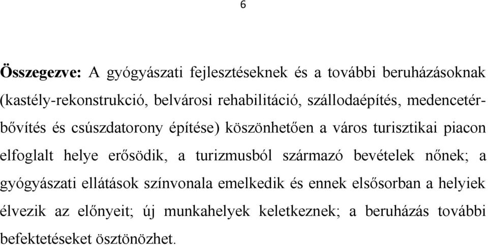 elfoglalt helye erősödik, a turizmusból származó bevételek nőnek; a gyógyászati ellátások színvonala emelkedik és