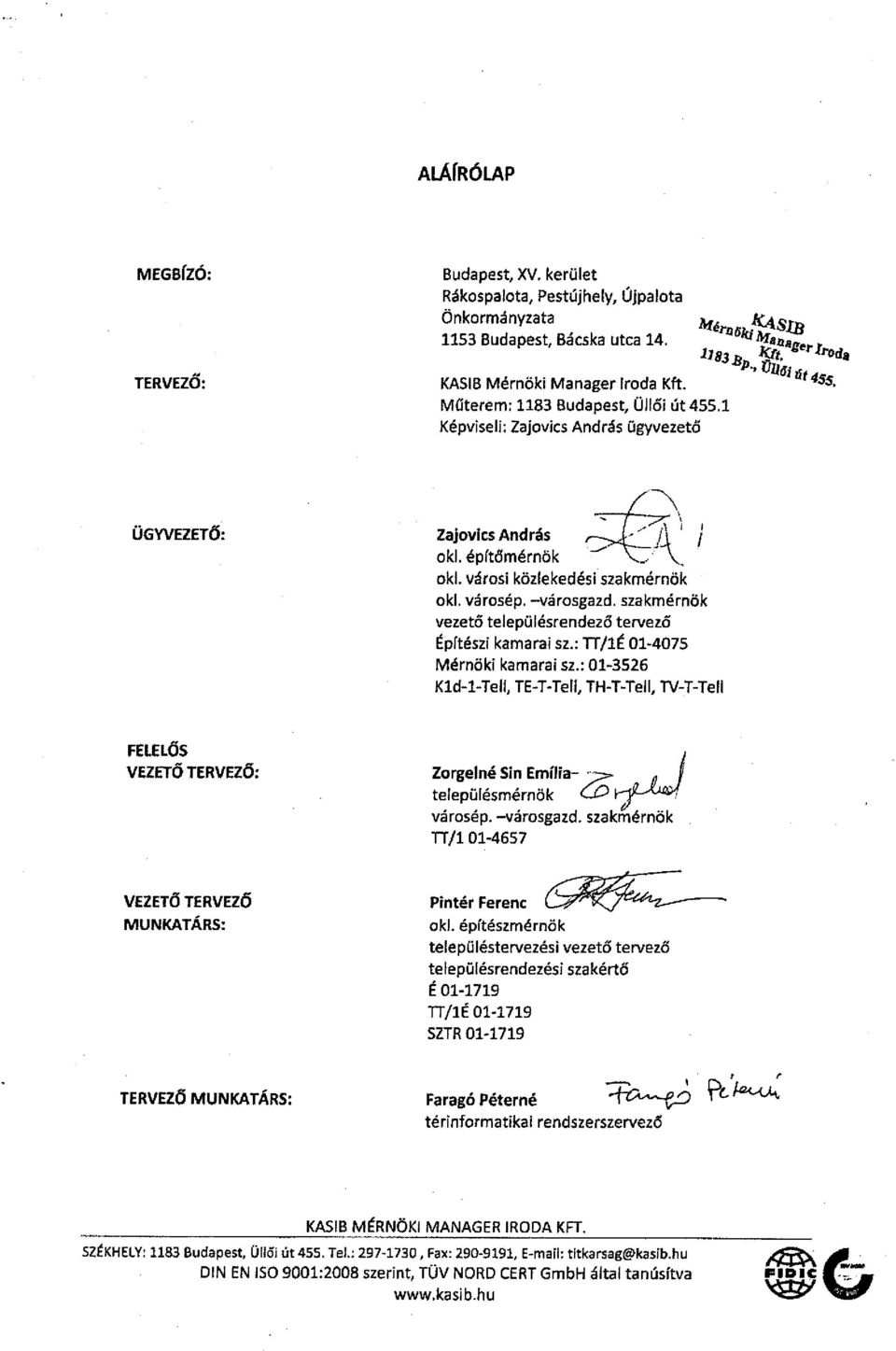 szakmérnök vezető településrendező tervező Építészi kamarai sz.: TT/IÉ 01-4075 Mérnöki kamarai sz.