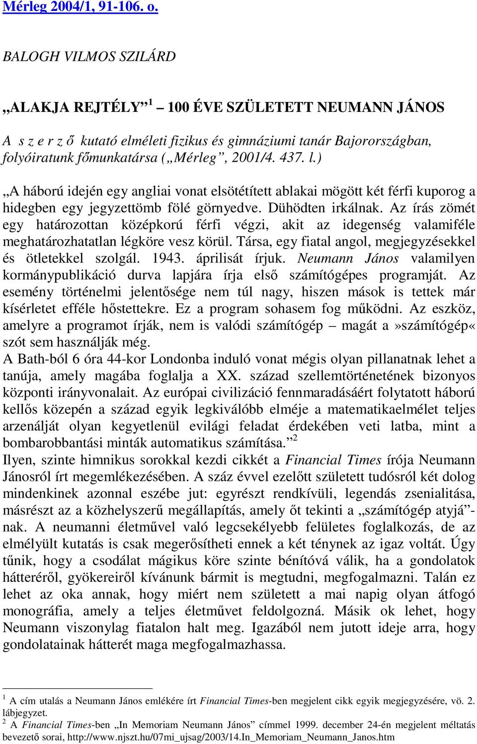 ) A háború idején egy angliai vonat elsötétített ablakai mögött két férfi kuporog a hidegben egy jegyzettömb fölé görnyedve. Dühödten irkálnak.