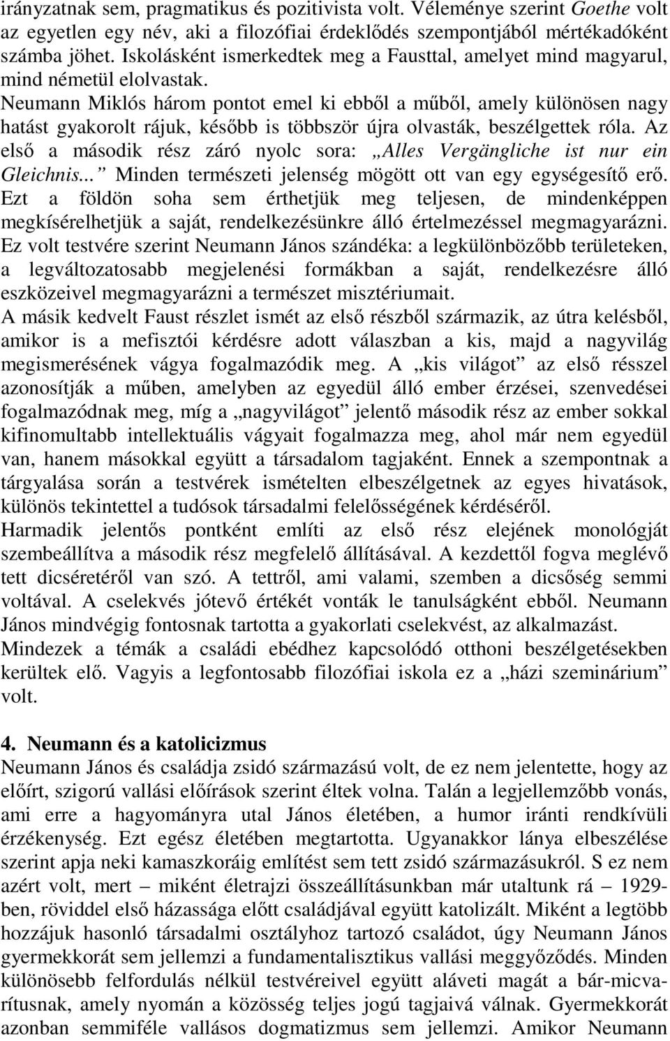 Neumann Miklós három pontot emel ki ebből a műből, amely különösen nagy hatást gyakorolt rájuk, később is többször újra olvasták, beszélgettek róla.