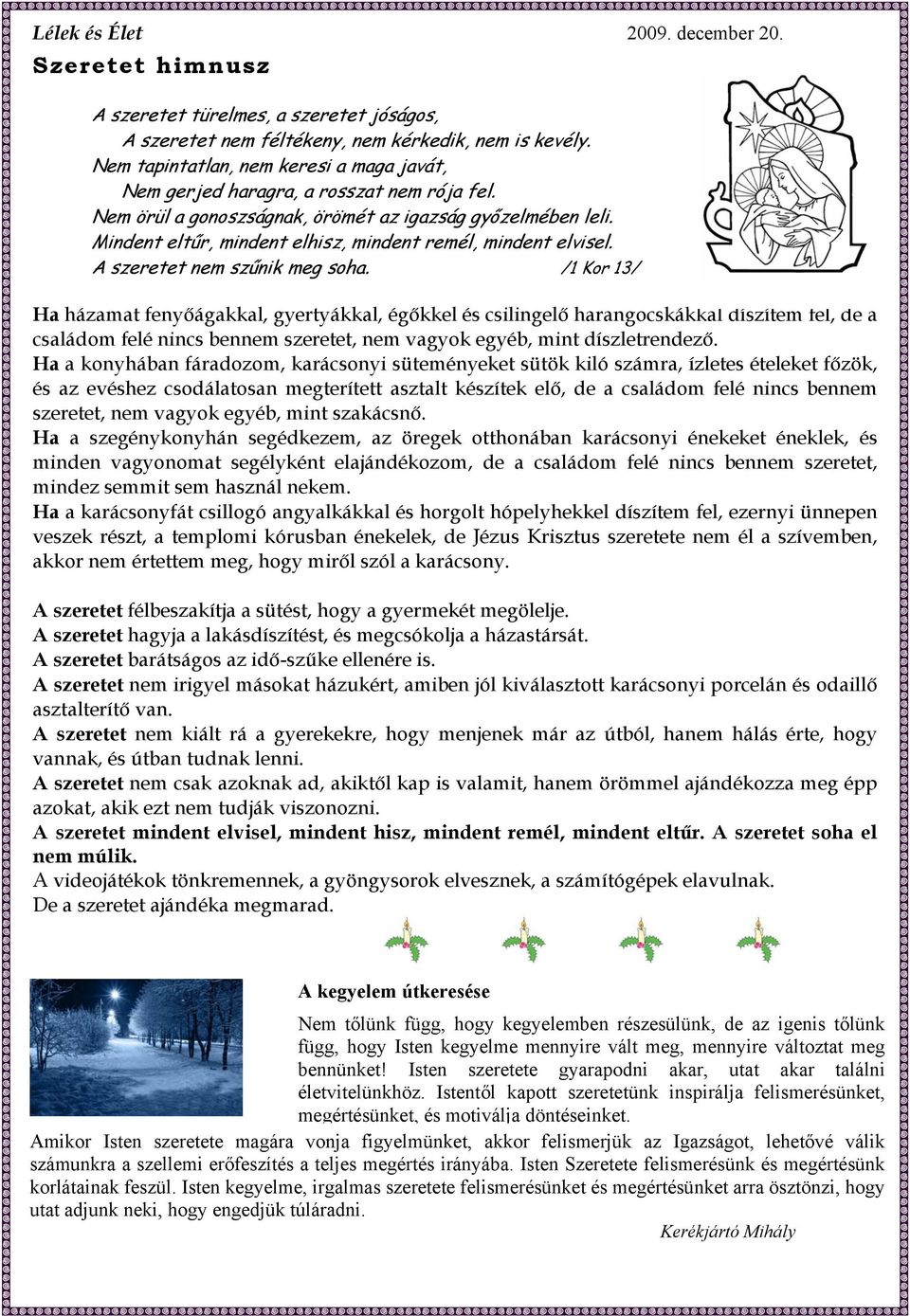 Mindent eltűr, mindent elhisz, mindent remél, mindent elvisel. A szeretet nem szűnik meg soha.