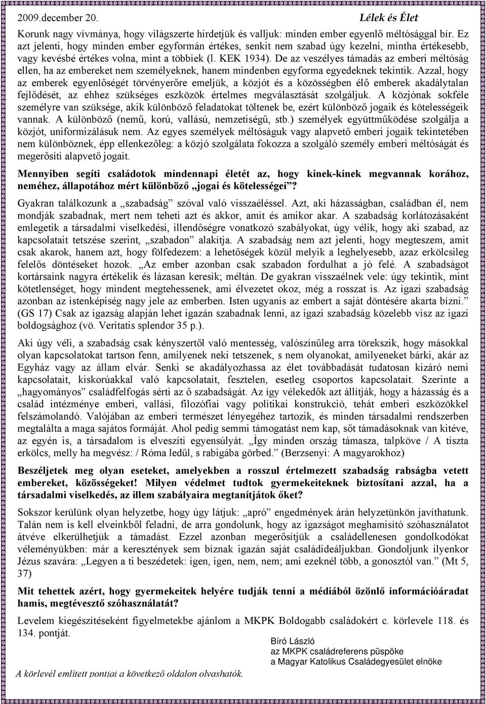 De az veszélyes támadás az emberi méltóság ellen, ha az embereket nem személyeknek, hanem mindenben egyforma egyedeknek tekintik.