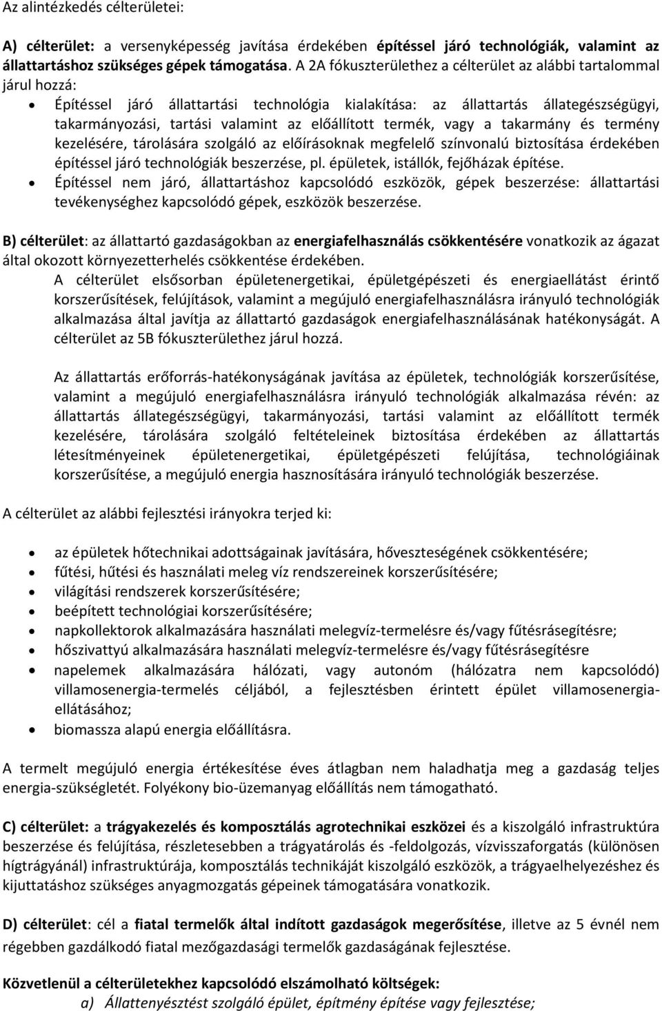 előállított termék, vagy a takarmány és termény kezelésére, tárolására szolgáló az előírásoknak megfelelő színvonalú biztosítása érdekében építéssel járó technológiák beszerzése, pl.