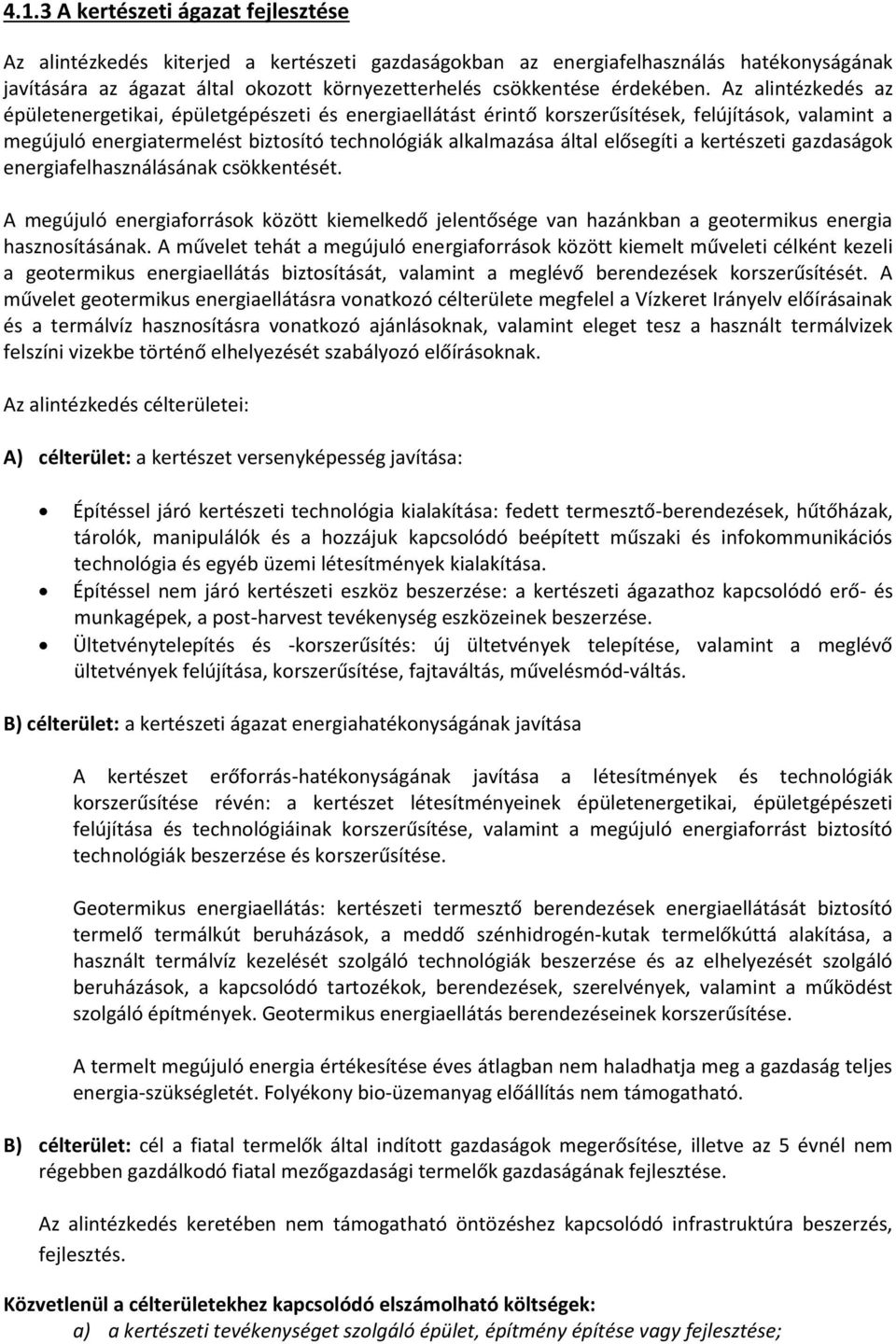 Az alintézkedés az épületenergetikai, épületgépészeti és energiaellátást érintő korszerűsítések, felújítások, valamint a megújuló energiatermelést biztosító technológiák alkalmazása által elősegíti a