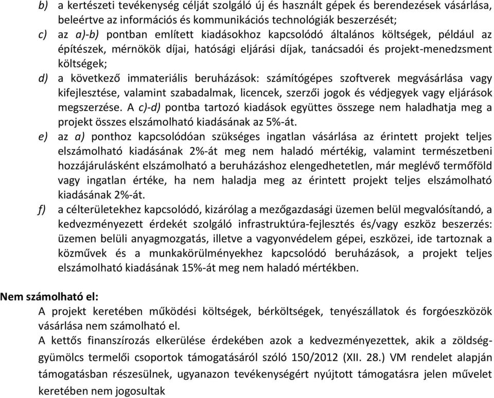 számítógépes szoftverek megvásárlása vagy kifejlesztése, valamint szabadalmak, licencek, szerzői jogok és védjegyek vagy eljárások megszerzése.