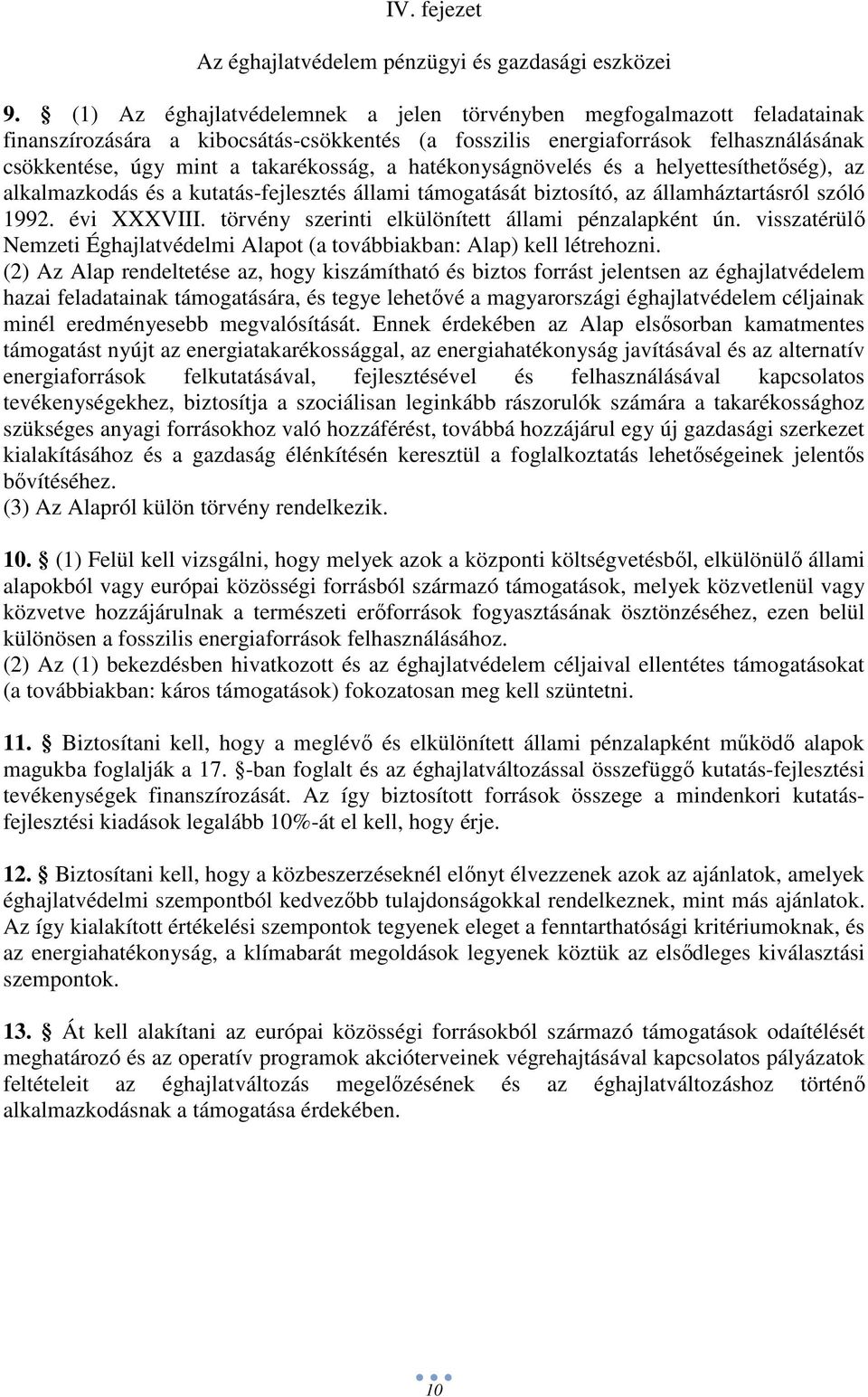 hatékonyságnövelés és a helyettesíthetıség), az alkalmazkodás és a kutatás-fejlesztés állami támogatását biztosító, az államháztartásról szóló 1992. évi XXXVIII.