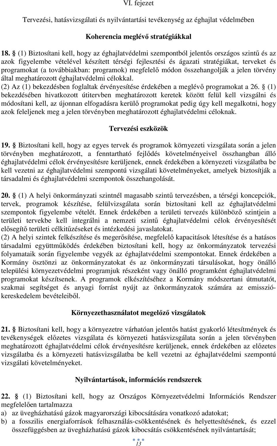 továbbiakban: programok) megfelelı módon összehangolják a jelen törvény által meghatározott éghajlatvédelmi célokkal.