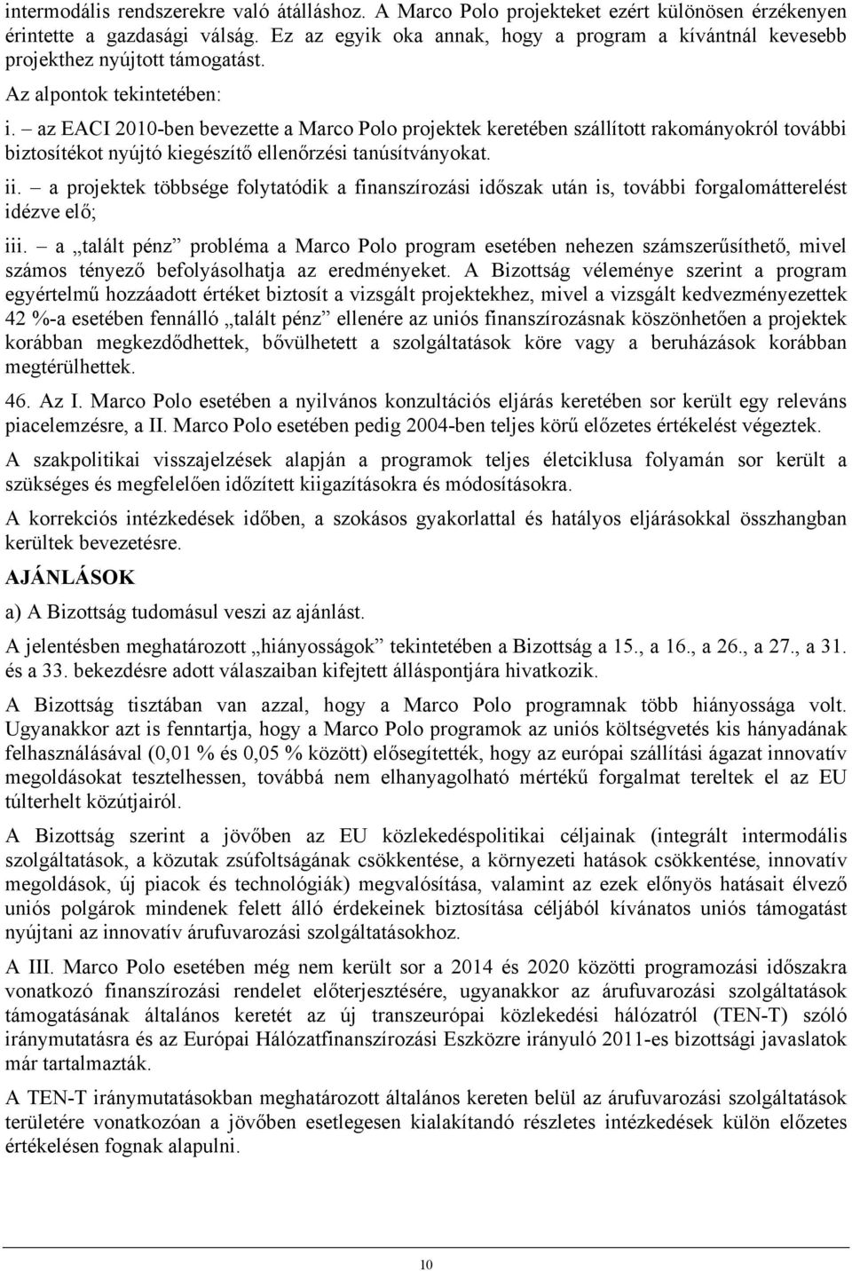 az EACI 2010-ben bevezette a Marco Polo projektek keretében szállított rakományokról további biztosítékot nyújtó kiegészítő ellenőrzési tanúsítványokat. ii.