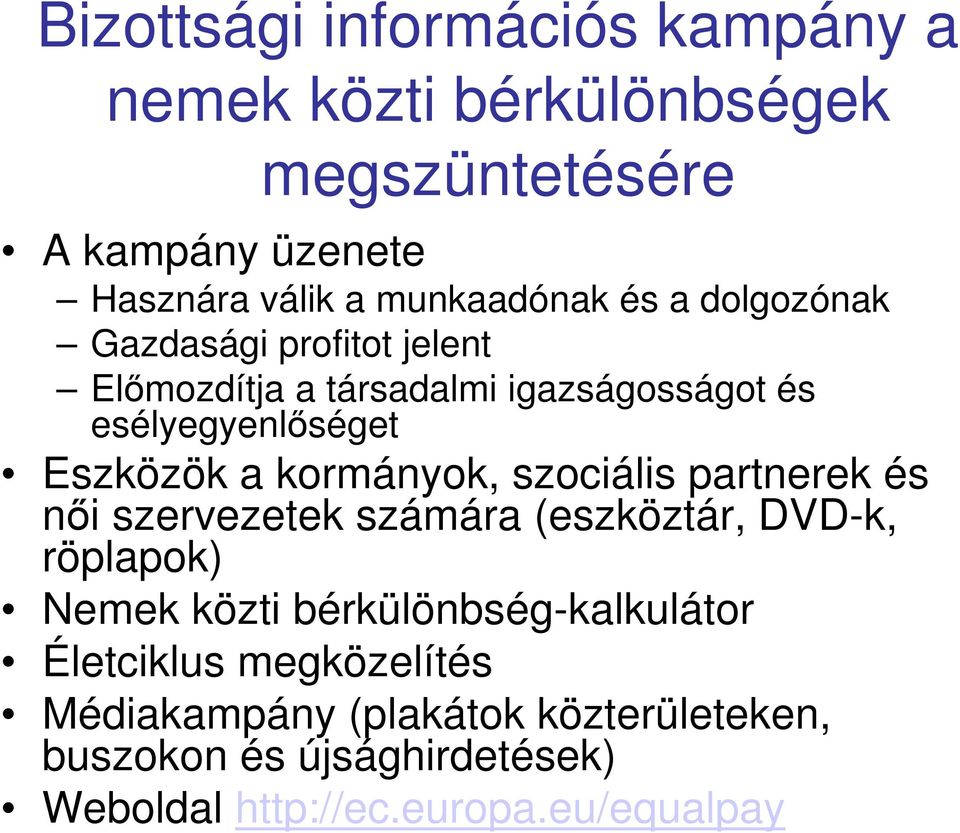 kormányok, szociális partnerek és nıi szervezetek számára (eszköztár, DVD-k, röplapok) Nemek közti bérkülönbség-kalkulátor