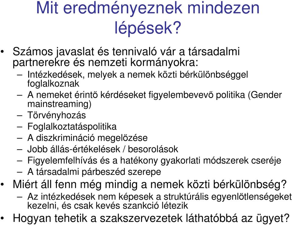 kérdéseket figyelembevevı politika (Gender mainstreaming) Törvényhozás Foglalkoztatáspolitika A diszkrimináció megelızése Jobb állás-értékelések / besorolások