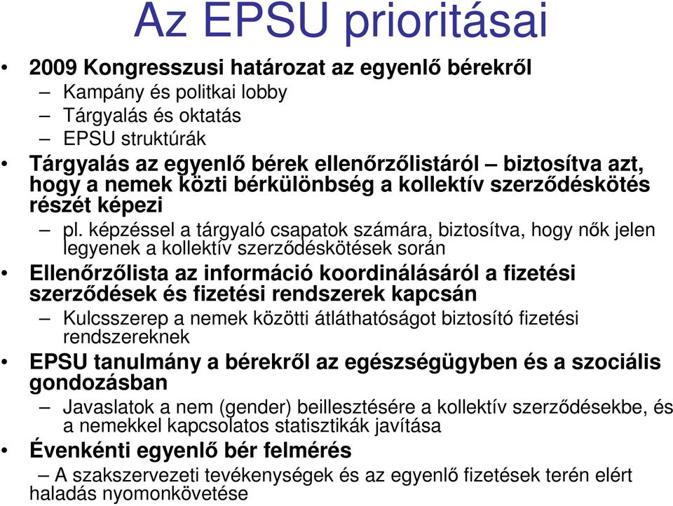 képzéssel a tárgyaló csapatok számára, biztosítva, hogy nık jelen legyenek a kollektív szerzıdéskötések során Ellenırzılista az információ koordinálásáról a fizetési szerzıdések és fizetési