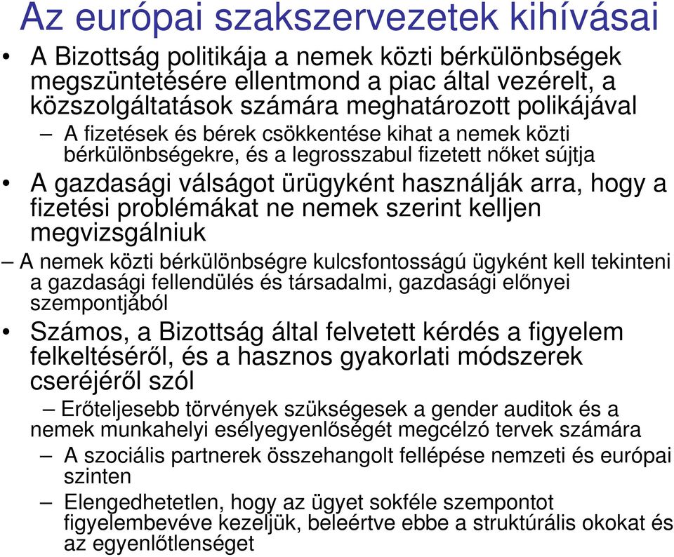 szerint kelljen megvizsgálniuk A nemek közti bérkülönbségre kulcsfontosságú ügyként kell tekinteni a gazdasági fellendülés és társadalmi, gazdasági elınyei szempontjából Számos, a Bizottság által