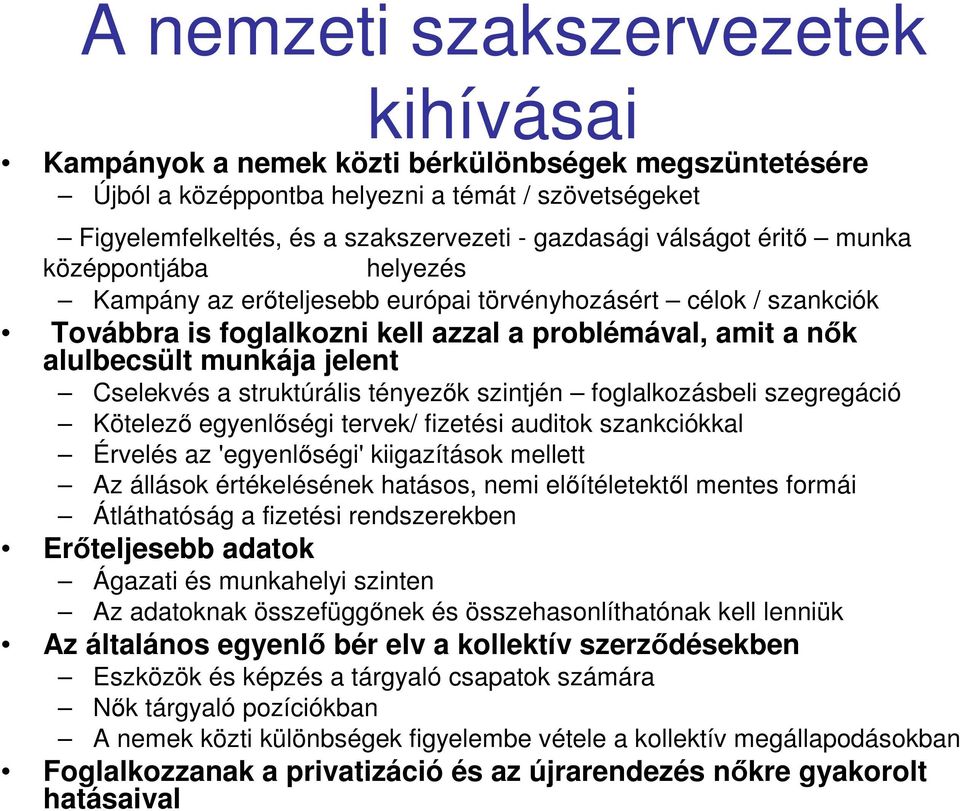 Cselekvés a struktúrális tényezık szintjén foglalkozásbeli szegregáció Kötelezı egyenlıségi tervek/ fizetési auditok szankciókkal Érvelés az 'egyenlıségi' kiigazítások mellett Az állások