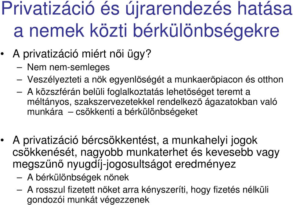 szakszervezetekkel rendelkezı ágazatokban való munkára csökkenti a bérkülönbségeket A privatizáció bércsökkentést, a munkahelyi jogok