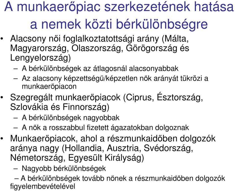 (Ciprus, Észtország, Szlovákia és Finnország) A bérkülönbségek nagyobbak A nık a rosszabbul fizetett ágazatokban dolgoznak Munkaerıpiacok, ahol a részmunkaidıben