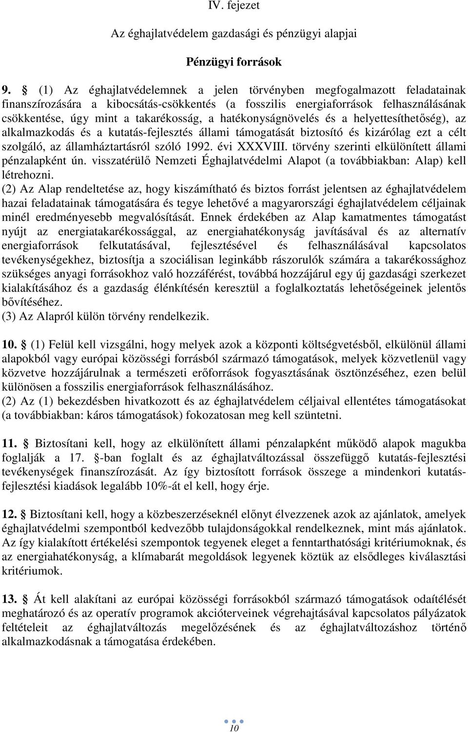 hatékonyságnövelés és a helyettesíthetıség), az alkalmazkodás és a kutatás-fejlesztés állami támogatását biztosító és kizárólag ezt a célt szolgáló, az államháztartásról szóló 1992. évi XXXVIII.