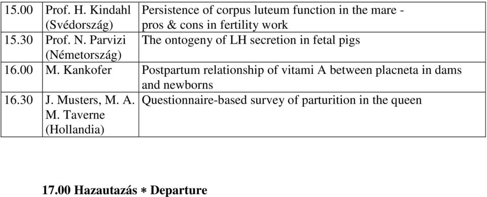 work 15.30 Prof. N. Parvizi The ontogeny of LH secretion in fetal pigs 16.00 M.