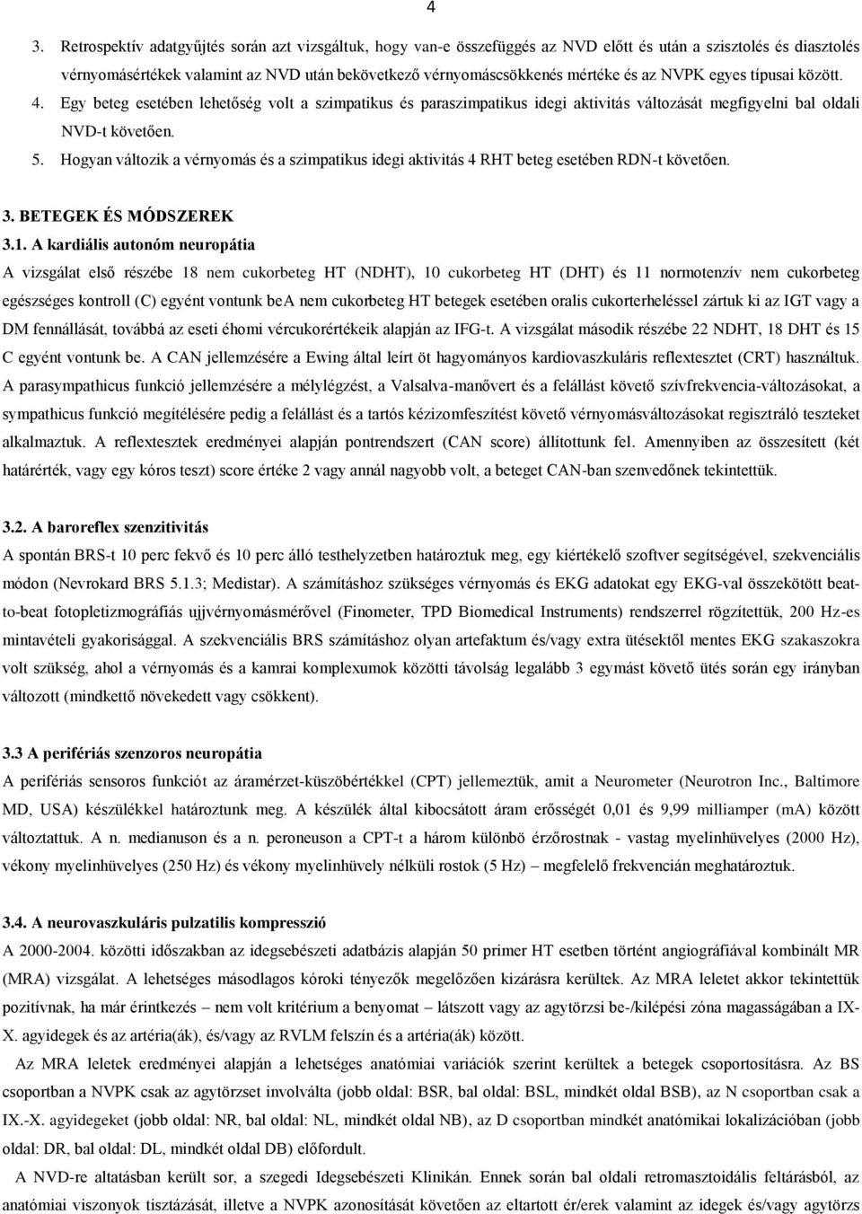 Hogyan változik a vérnyomás és a szimpatikus idegi aktivitás 4 RHT beteg esetében RDN-t követően. 3. BETEGEK ÉS MÓDSZEREK 3.1.