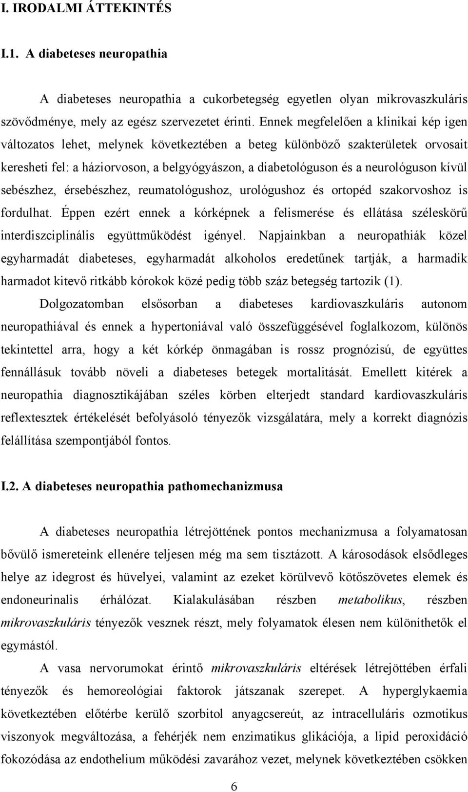 neurológuson kívül sebészhez, érsebészhez, reumatológushoz, urológushoz és ortopéd szakorvoshoz is fordulhat.