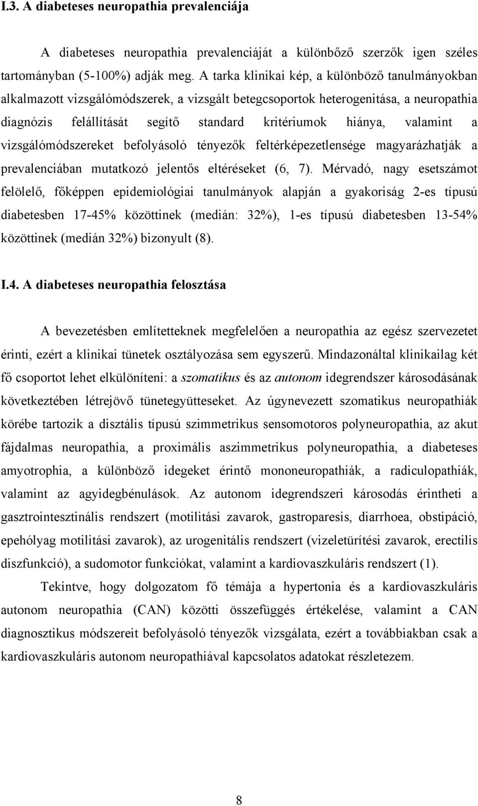 valamint a vizsgálómódszereket befolyásoló tényezők feltérképezetlensége magyarázhatják a prevalenciában mutatkozó jelentős eltéréseket (6, 7).