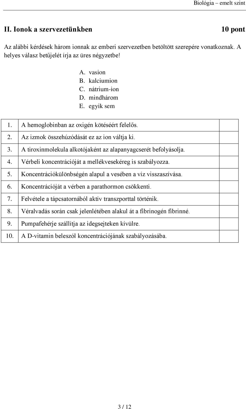 4. Vérbeli koncentrációját a mellékvesekéreg is szabályozza. 5. Koncentrációkülönbségén alapul a vesében a víz visszaszívása. 6. Koncentrációját a vérben a parathormon csökkenti. 7.