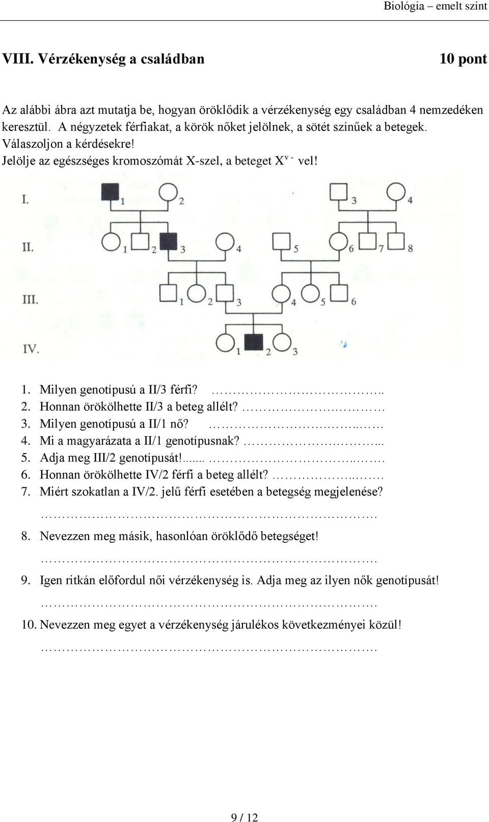 Honnan örökölhette II/3 a beteg allélt?. 3. Milyen genotípusú a II/1 nő?... 4. Mi a magyarázata a II/1 genotípusnak?.... 5. Adja meg III/2 genotípusát!...... 6.