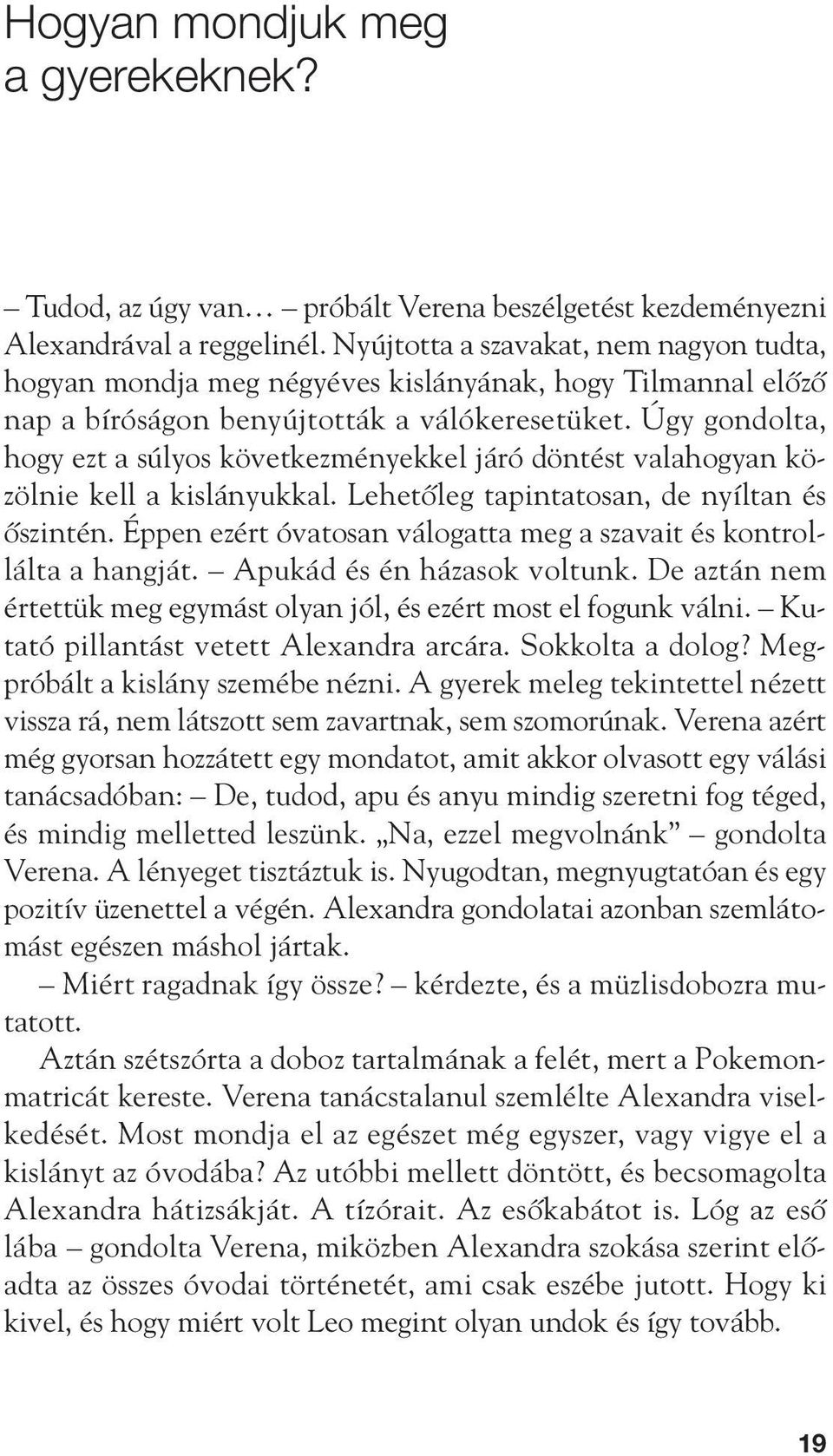 Úgy gondolta, hogy ezt a súlyos következményekkel járó döntést valahogyan közölnie kell a kislányukkal. Lehetôleg tapintatosan, de nyíltan és ôszintén.