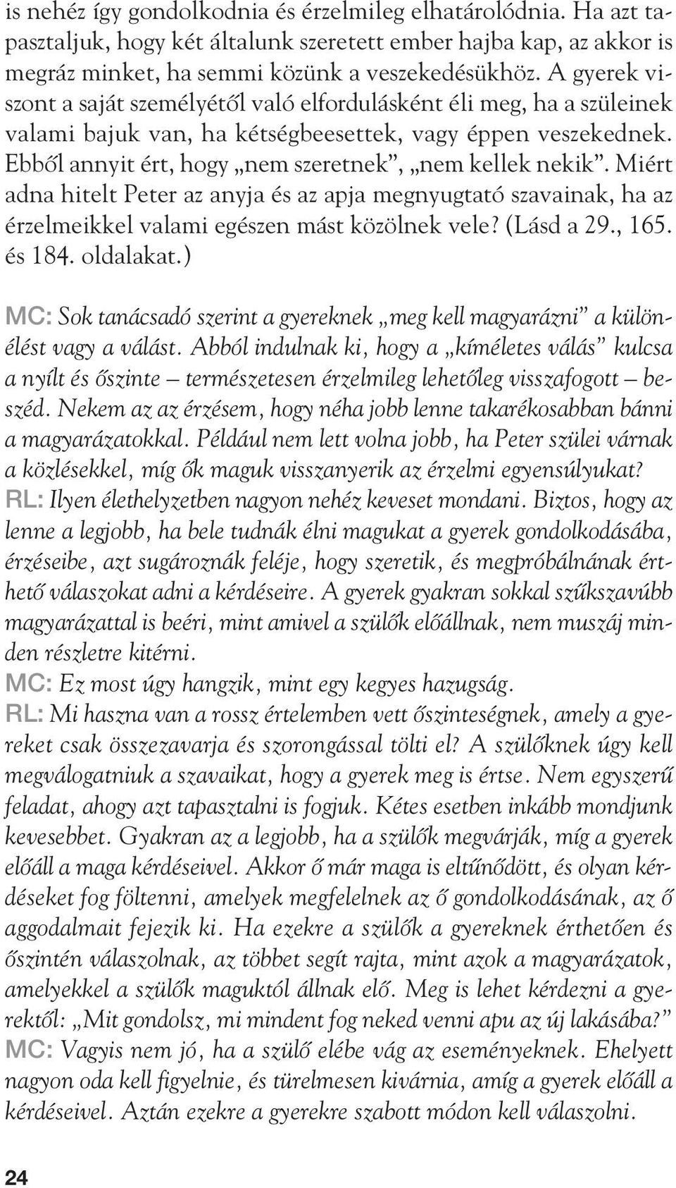 Miért adna hitelt Peter az anyja és az apja megnyugtató szavainak, ha az érzelmeikkel valami egészen mást közölnek vele? (Lásd a 29., 165. és 184. oldalakat.