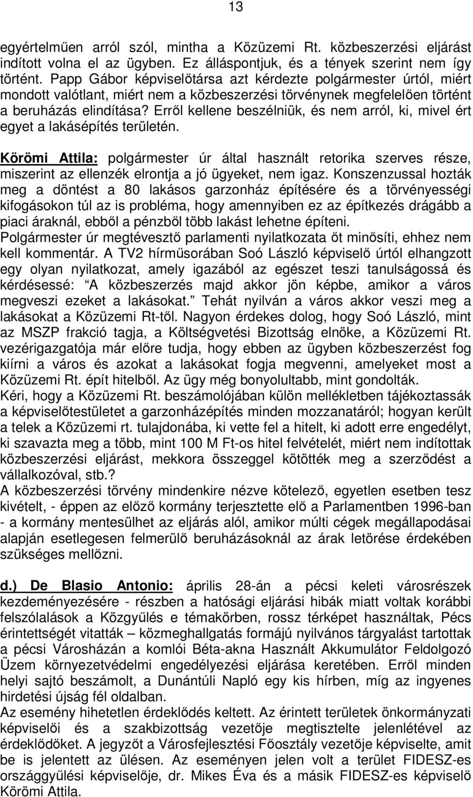 Erről kellene beszélniük, és nem arról, ki, mivel ért egyet a lakásépítés területén.