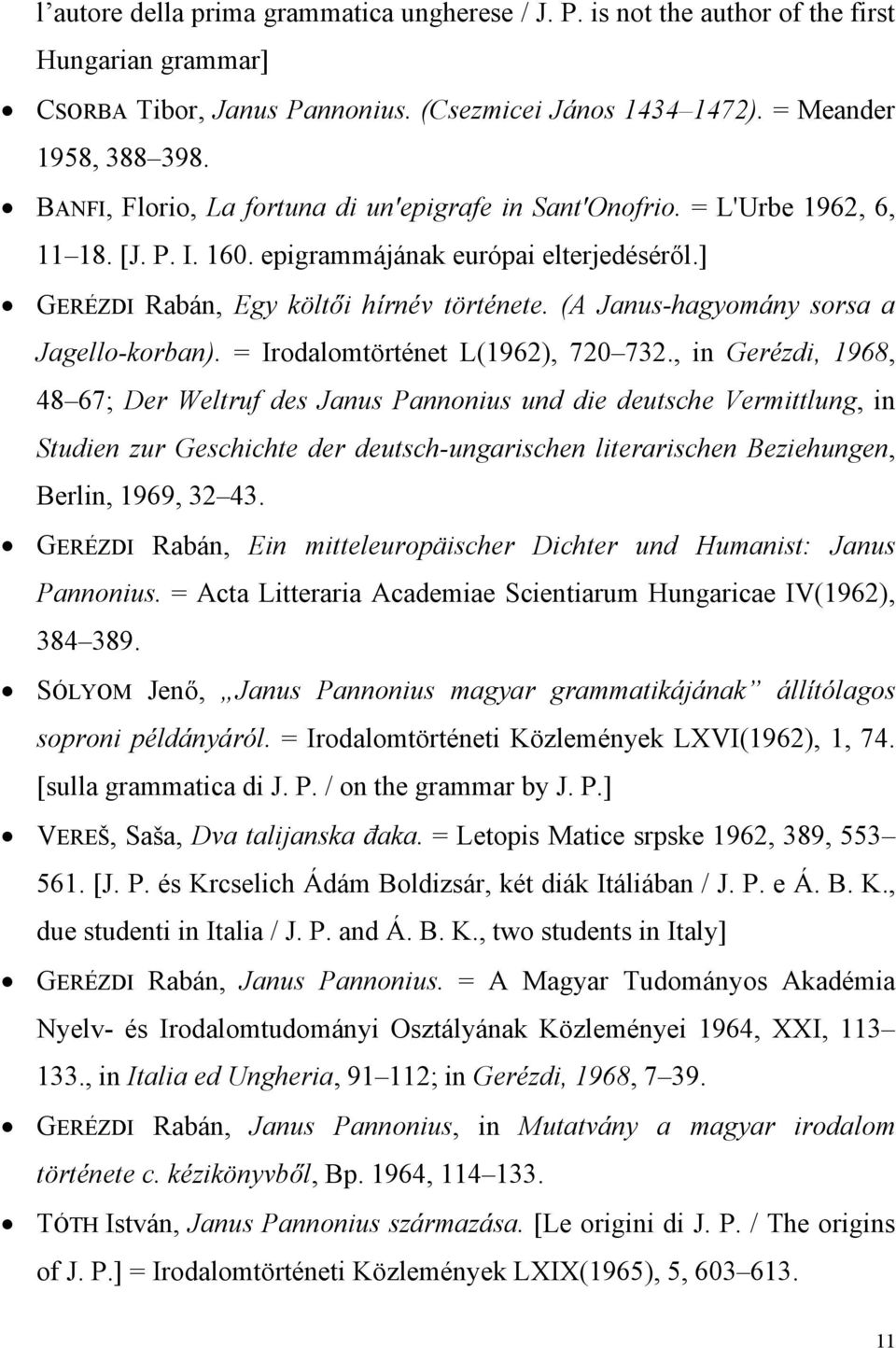 (A Janus-hagyomány sorsa a Jagello-korban). = Irodalomtörténet L(1962), 720 732.