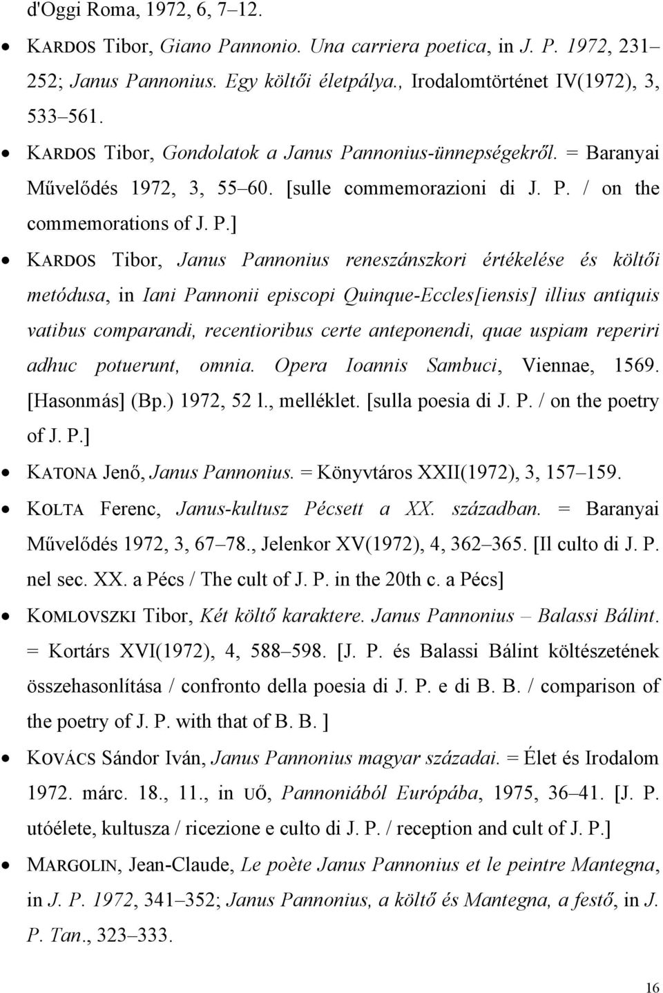 nnonius-ünnepségekről. = Baranyai Művelődés 1972, 3, 55 60. [sulle commemorazioni di J. P.