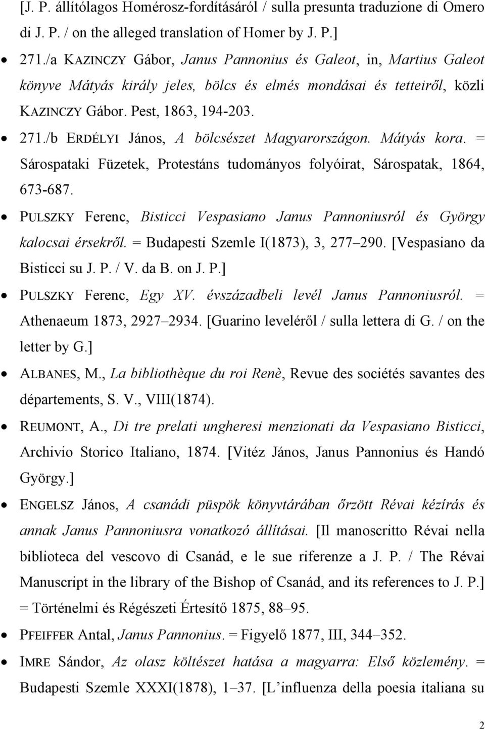 /b ERDÉLYI János, A bölcsészet Magyarországon. Mátyás kora. = Sárospataki Füzetek, Protestáns tudományos folyóirat, Sárospatak, 1864, 673-687.
