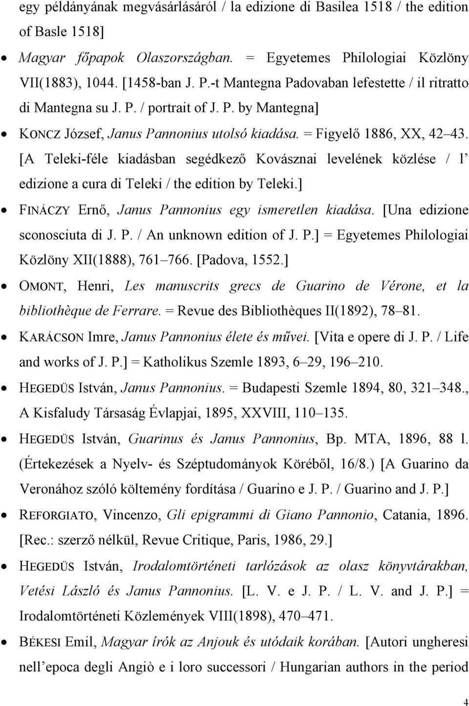 [A Teleki-féle kiadásban segédkező Kovásznai levelének közlése / l edizione a cura di Teleki / the edition by Teleki.] FINÁCZY Ernő, Janus Pannonius egy ismeretlen kiadása.