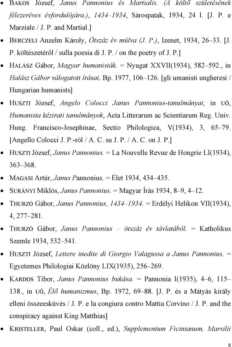 = Nyugat XXVII(1934), 582 592., in Halász Gábor válogatott írásai, Bp. 1977, 106 126.