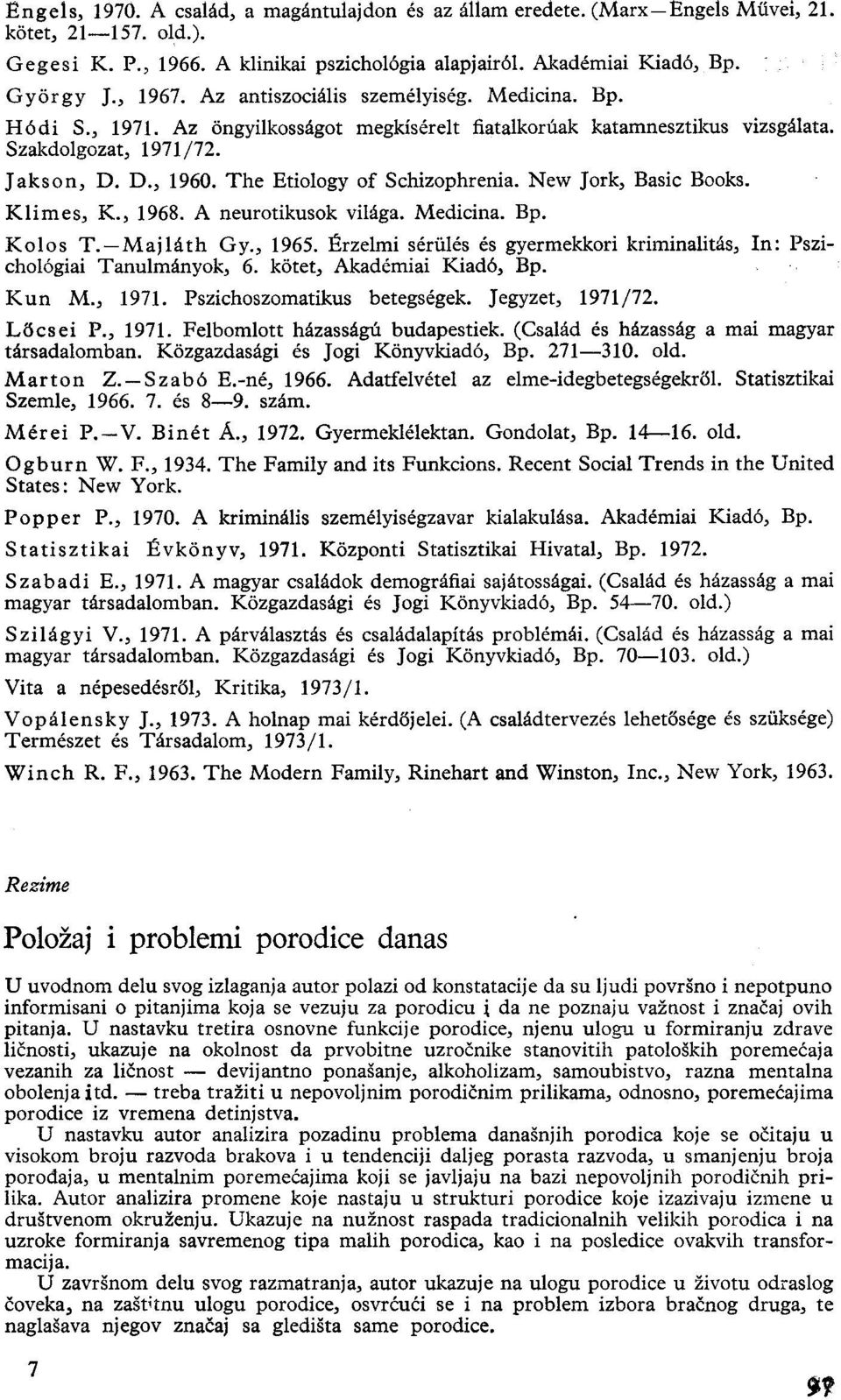 The Etiology of Schizophrenia. New Jork, Basic Books. Klimes, K., 1968. A neurotikusok világa. Medicina. Bp. Kolos T. Majláth Gy., 1965.